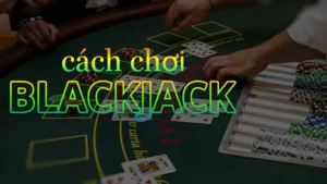 Cao Thủ Bật Mí Cách Chơi Blackjack Tại 789Win Luôn Thắng