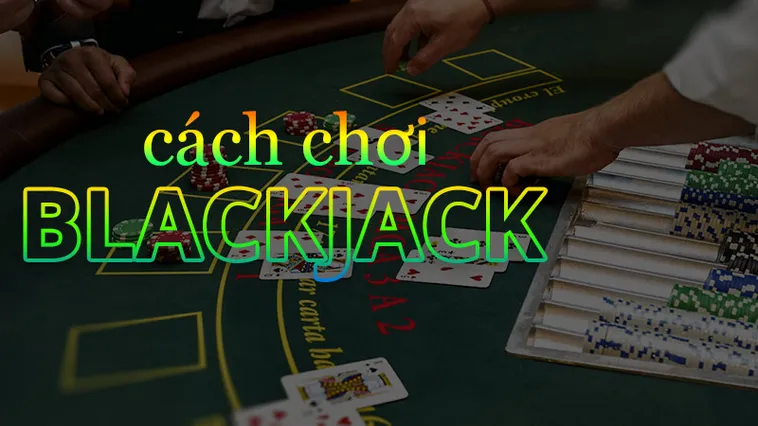 Cao Thủ Bật Mí Cách Chơi Blackjack Tại 789Win Luôn Thắng